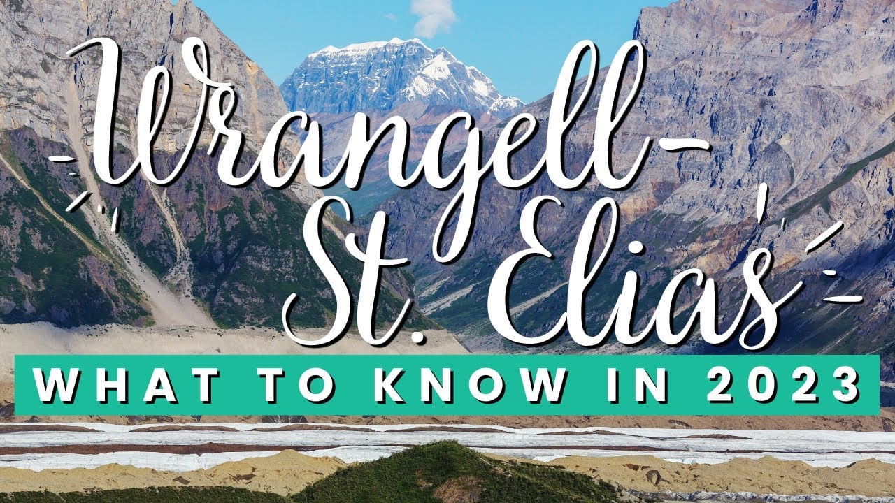 Wrangell-St. Elias National Park: What to Know to Visit in 2023